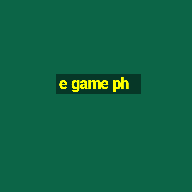 e game ph