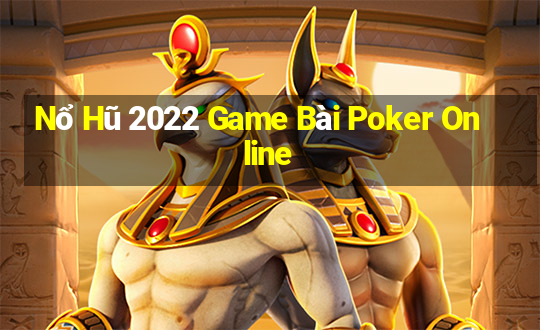 Nổ Hũ 2022 Game Bài Poker Online