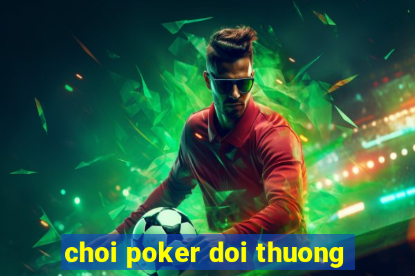 choi poker doi thuong