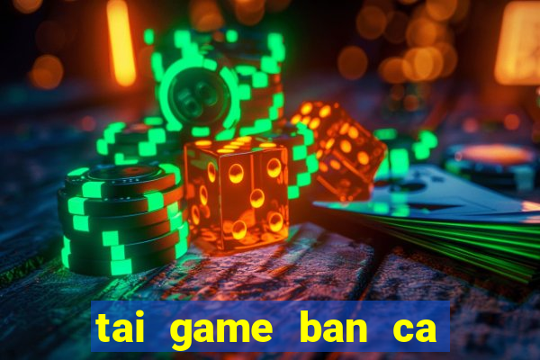 tai game ban ca an xu offline