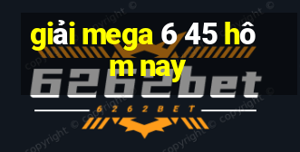 giải mega 6 45 hôm nay