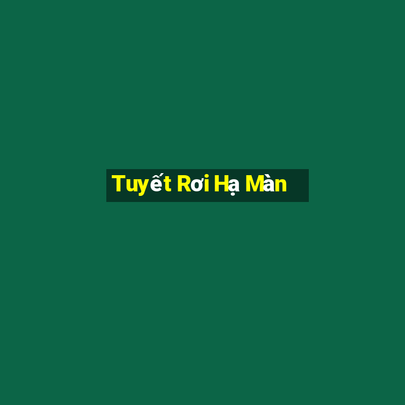 Tuyết Rơi Hạ Màn