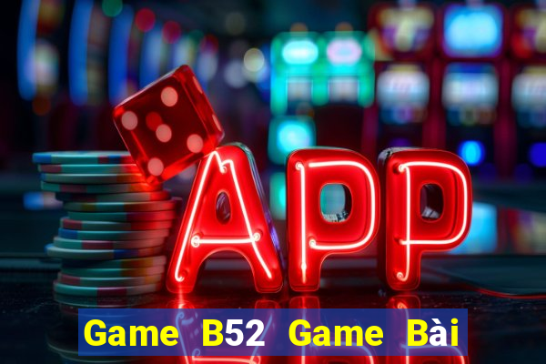 Game B52 Game Bài Vip Club Đổi Thưởng