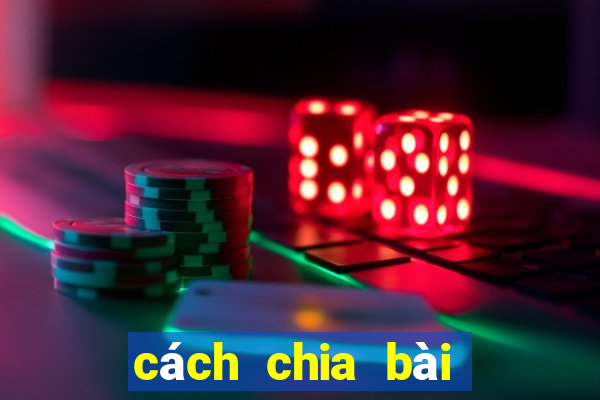 cách chia bài binh 6 la