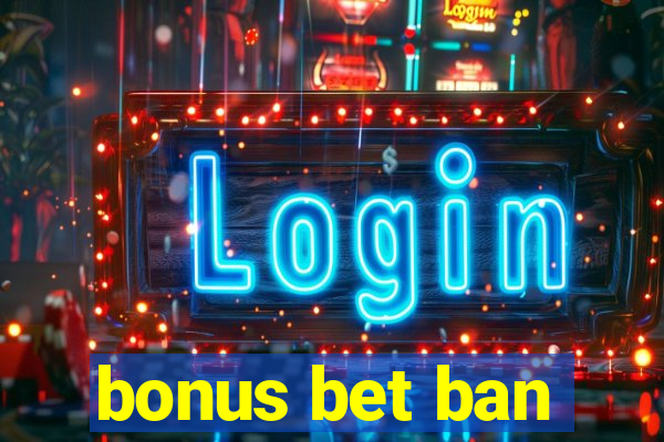 bonus bet ban