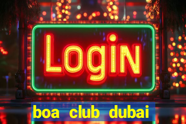 boa club dubai entry fee