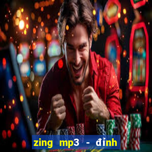 zing mp3 - đỉnh cao âm nhạc