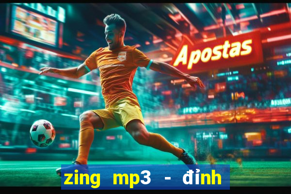 zing mp3 - đỉnh cao âm nhạc