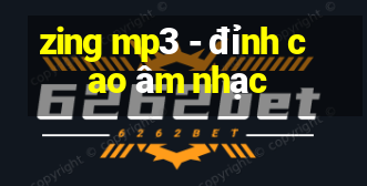 zing mp3 - đỉnh cao âm nhạc