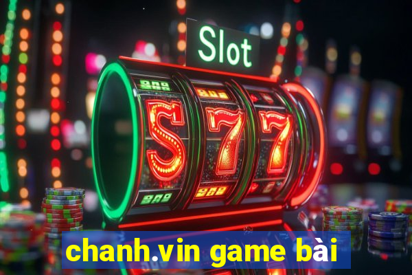 chanh.vin game bài