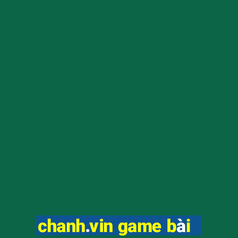 chanh.vin game bài