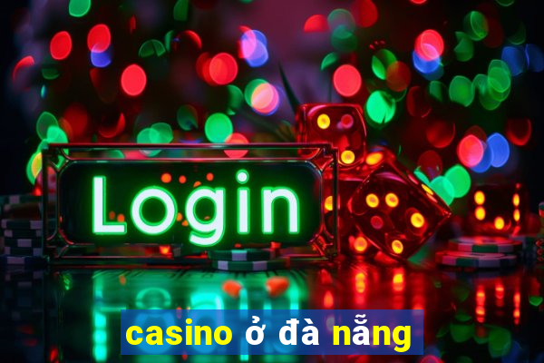 casino ở đà nẵng