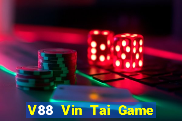 V88 Vin Tai Game Bài Đổi Thưởng Uy Tín