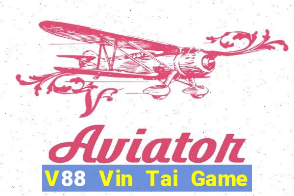 V88 Vin Tai Game Bài Đổi Thưởng Uy Tín