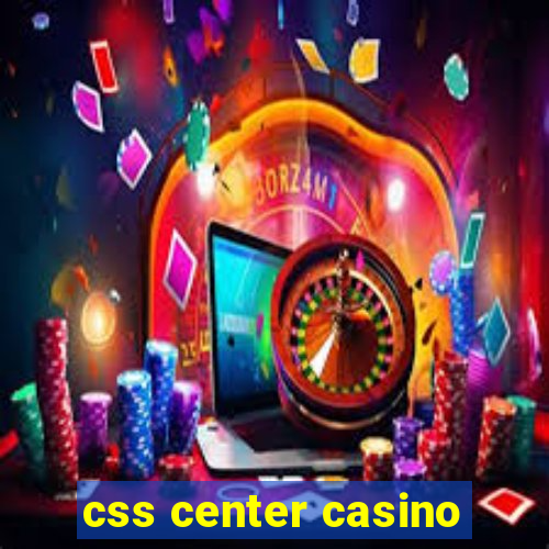 css center casino