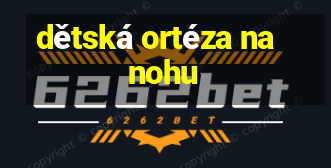 dětská ortéza na nohu