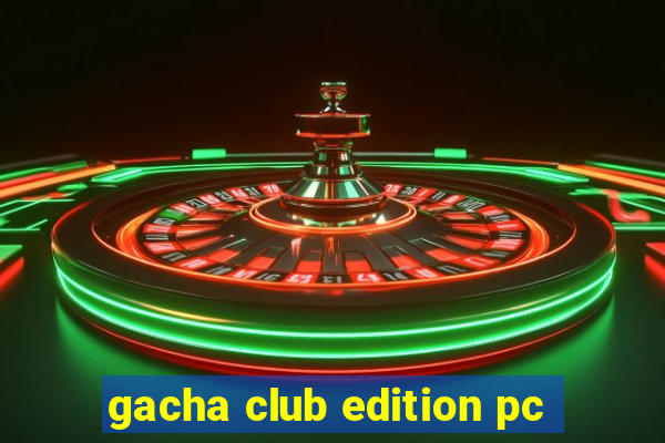 gacha club edition pc