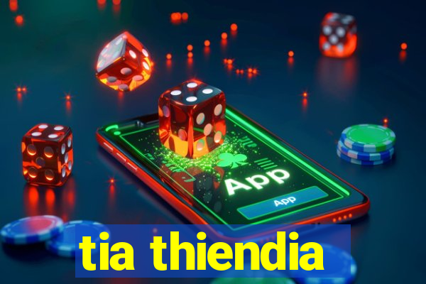 tia thiendia