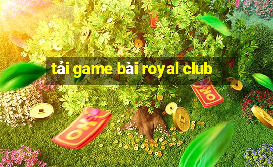 tải game bài royal club