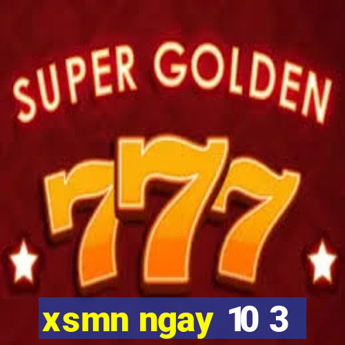 xsmn ngay 10 3