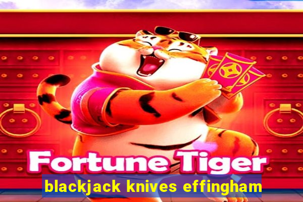 blackjack knives effingham