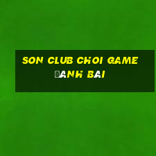 Son Club Choi Game Đánh Bài