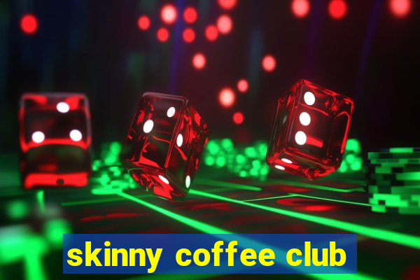 skinny coffee club