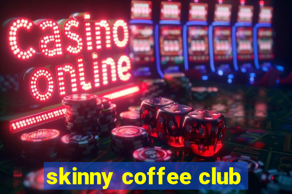 skinny coffee club