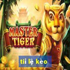 tiỉ lệ kèo