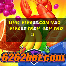 link viva88.com vào viva88 trên điên thoại