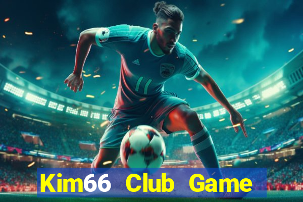 Kim66 Club Game Bài Slot Đổi Thưởng