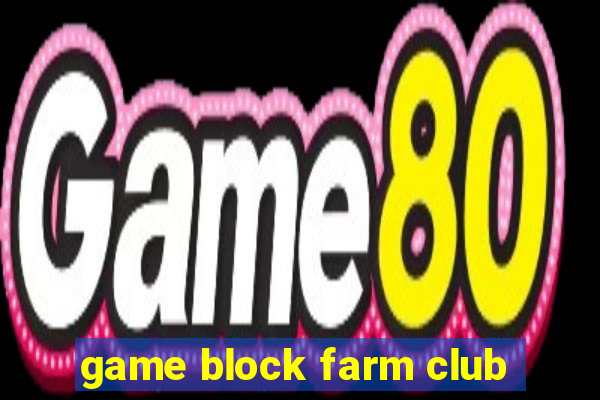 game block farm club