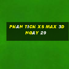 Phân tích XS Max 3D ngày 29