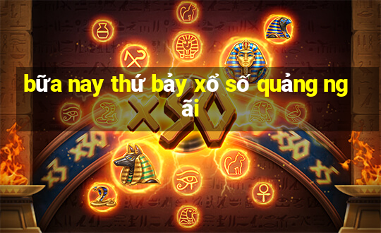 bữa nay thứ bảy xổ số quảng ngãi