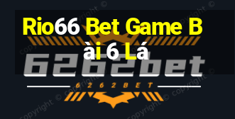 Rio66 Bet Game Bài 6 Lá