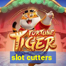 slot cutters