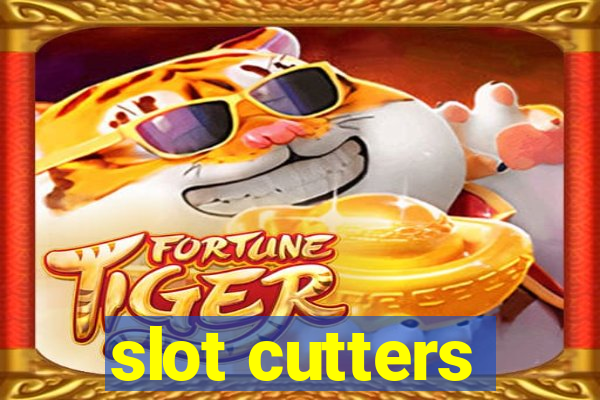 slot cutters