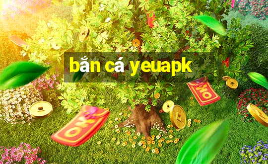 bắn cá yeuapk