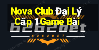 Nova Club Đại Lý Cấp 1 Game Bài