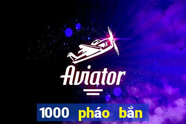 1000 pháo bắn cá tải về