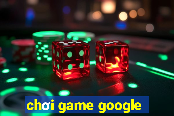 chơi game google