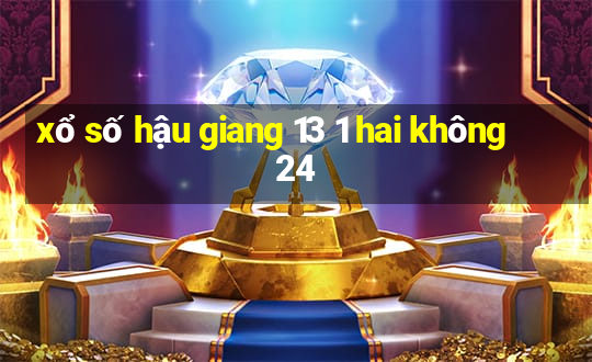 xổ số hậu giang 13 1 hai không 24