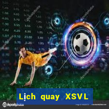 Lịch quay XSVL Thứ 6