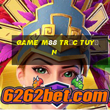 game m88 trực tuyến