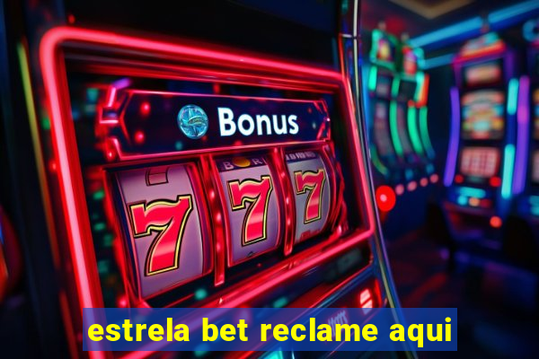 estrela bet reclame aqui