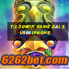 Tải Zowin Game Bài Su500 Iphone