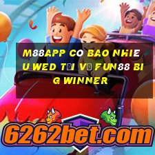 M88app Có bao nhiêu wed tải về Fun88 Big Winner