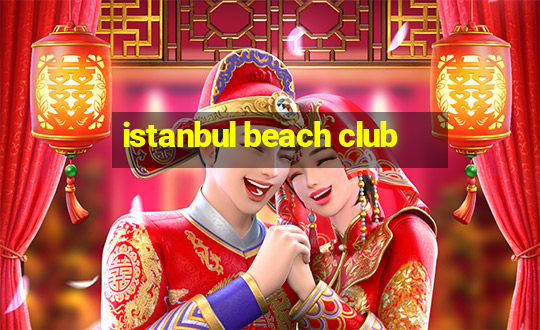 istanbul beach club