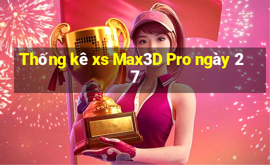 Thống kê xs Max3D Pro ngày 27