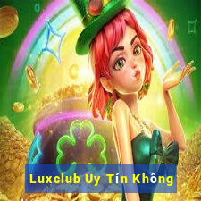 Luxclub Uy Tín Không